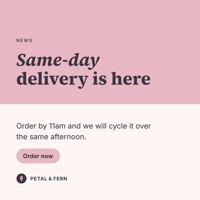 Sample announcement for Petal & Fern: Same-day delivery is here.